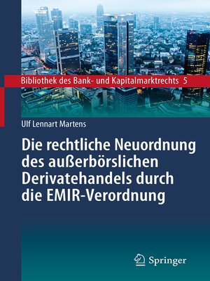 cover image of Die rechtliche Neuordnung des außerbörslichen Derivatehandels durch die EMIR-Verordnung